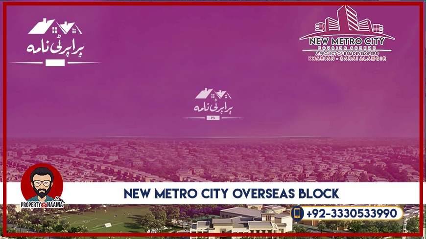 New Metro City Overseas Block , Locations and Details