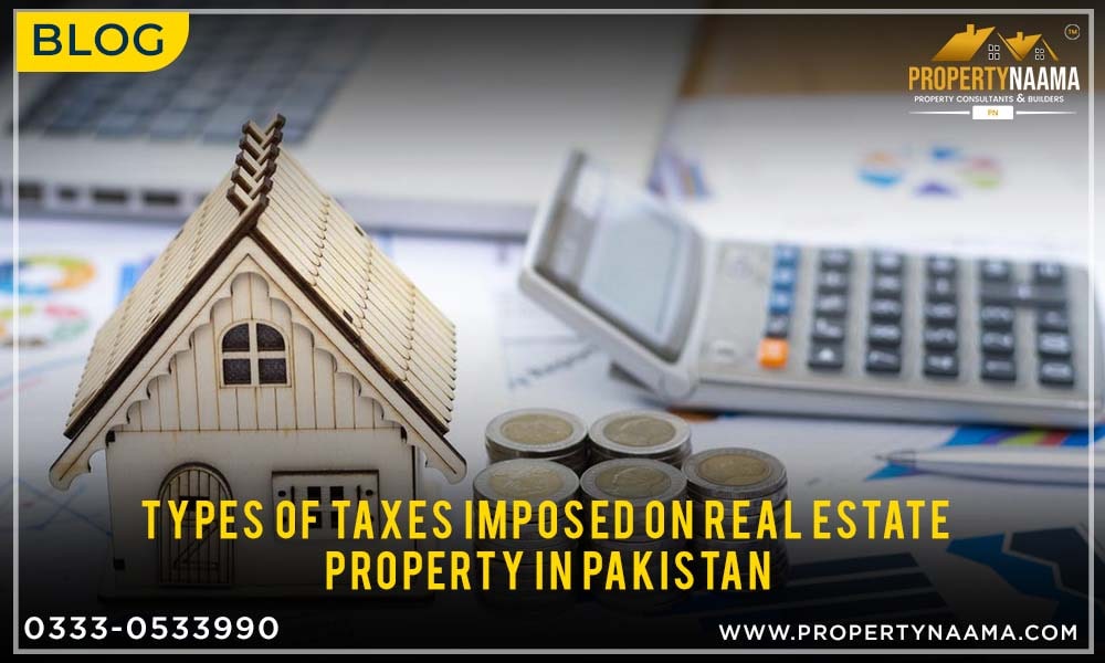 Types of Taxes Imposed on Real Estate Property in Pakistan