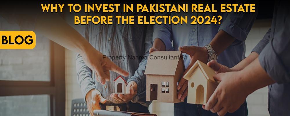 Why invest in Pakistani real estate before the election 2024?