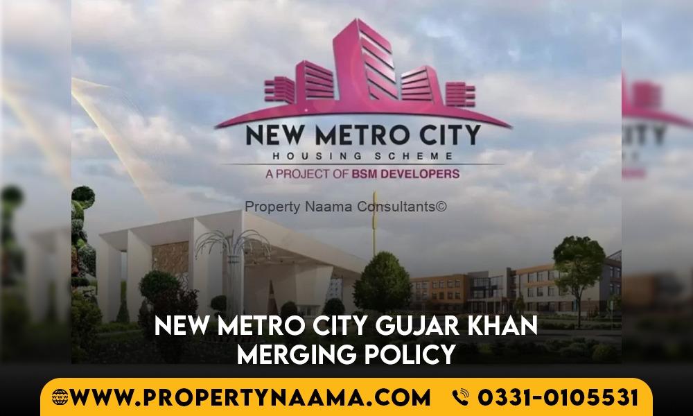 New Metro City Gujar Khan Merging Policy
