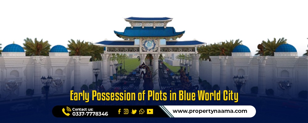 Early Possession of Plots in Blue World City