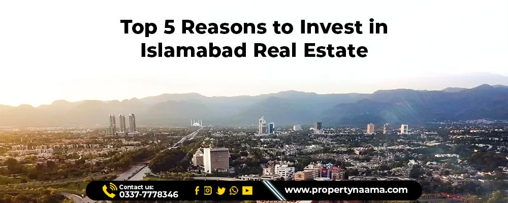 Top 5 Reasons to Invest in Islamabad Real Estate